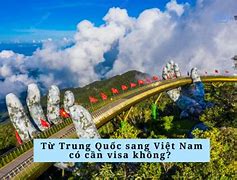 Từ Trung Quốc Sang Việt Nam Có Cần Visa Không